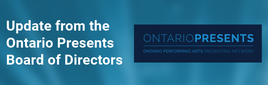 Text on a blue background. The Ontario Presents logo is on the right side of the image. Text reads: Update from the Ontario Presents Board of Directors.